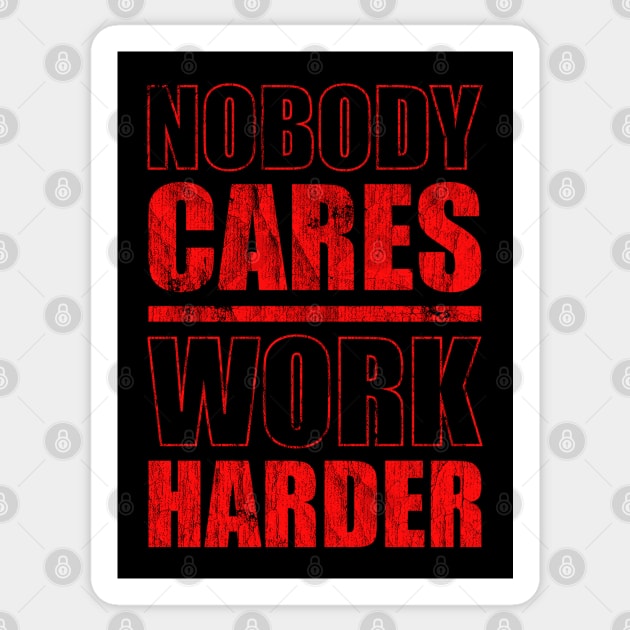 nobody cares work harder - Red Version Sticker by Sachpica